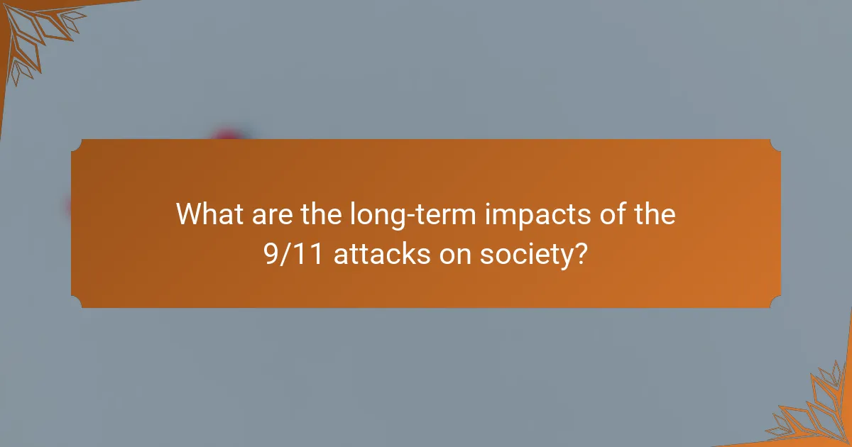 What are the long-term impacts of the 9/11 attacks on society?