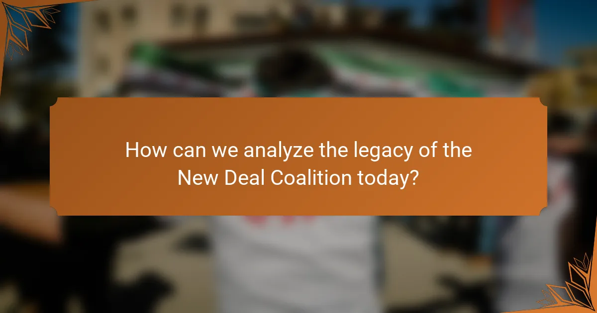 How can we analyze the legacy of the New Deal Coalition today?