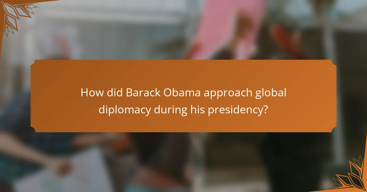 How did Barack Obama approach global diplomacy during his presidency?