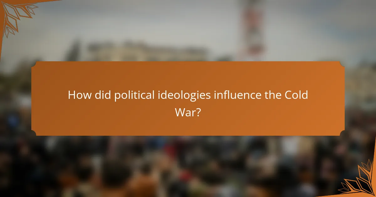 How did political ideologies influence the Cold War?