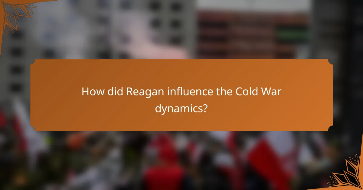 How did Reagan influence the Cold War dynamics?