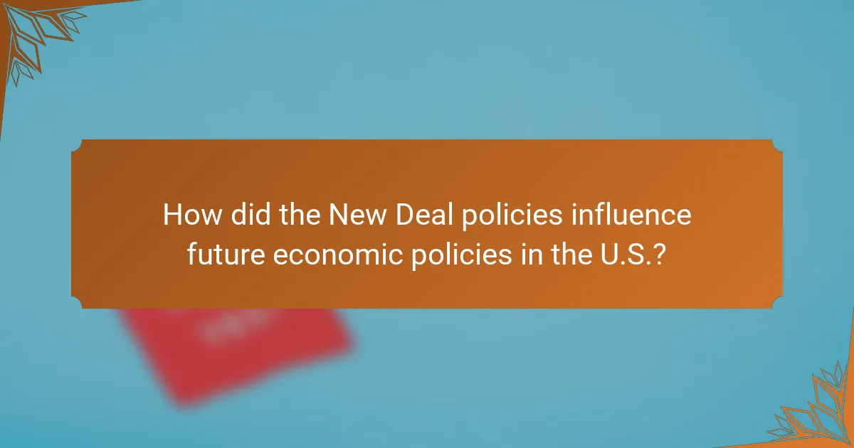 How did the New Deal policies influence future economic policies in the U.S.?