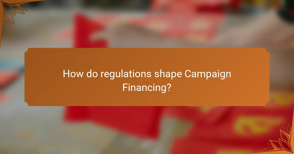How do regulations shape Campaign Financing?