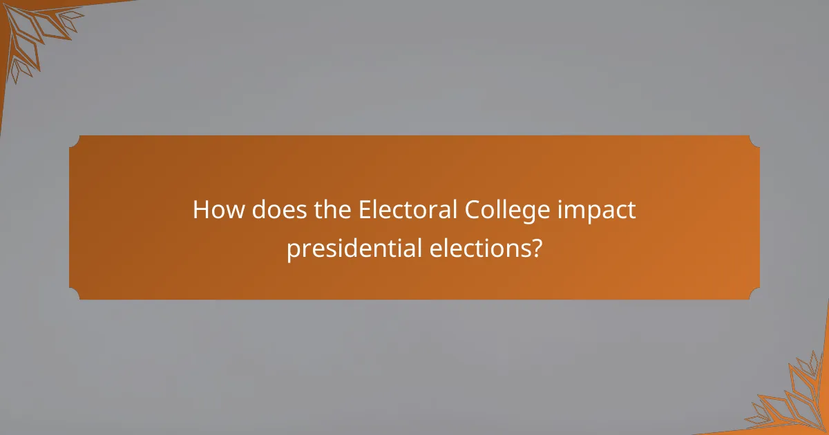 How does the Electoral College impact presidential elections?