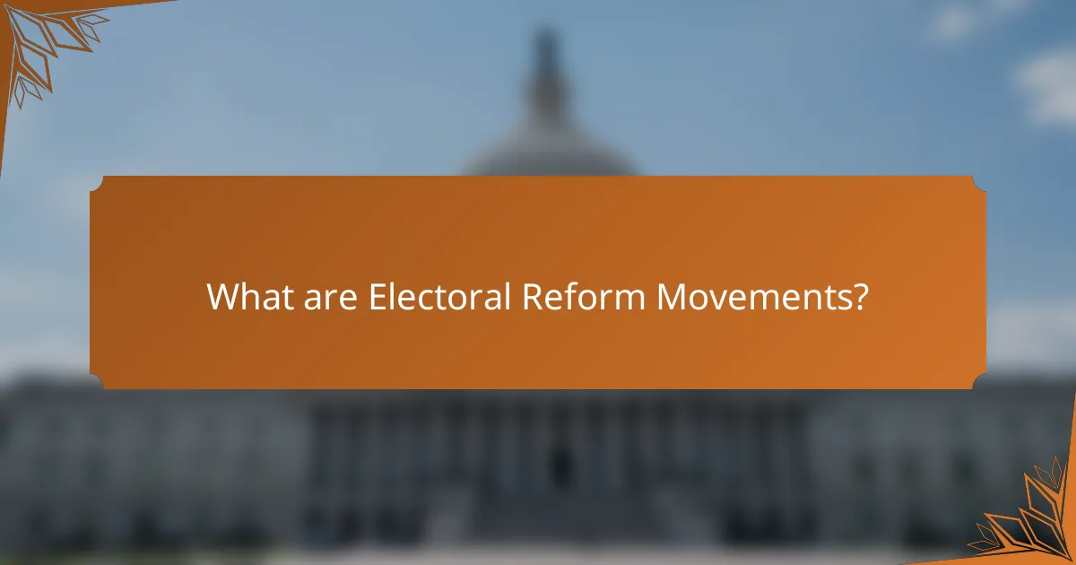 What are Electoral Reform Movements?
