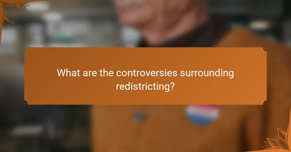 What are the controversies surrounding redistricting?