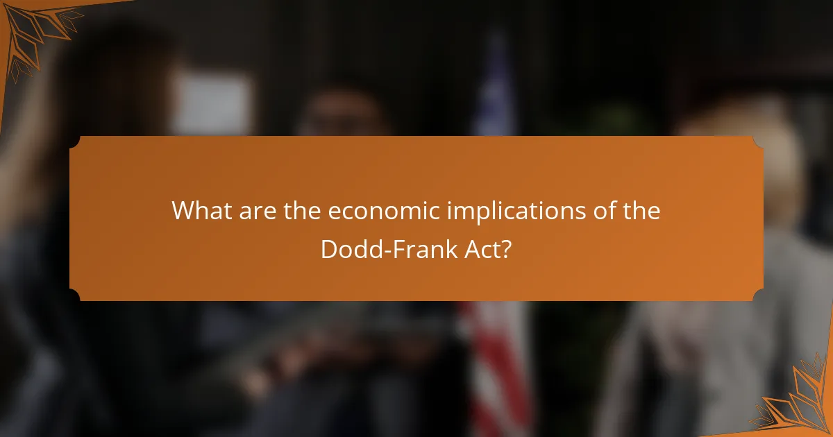 What are the economic implications of the Dodd-Frank Act?