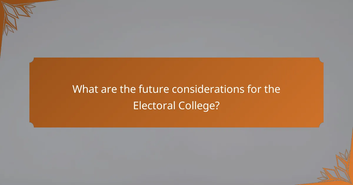 What are the future considerations for the Electoral College?