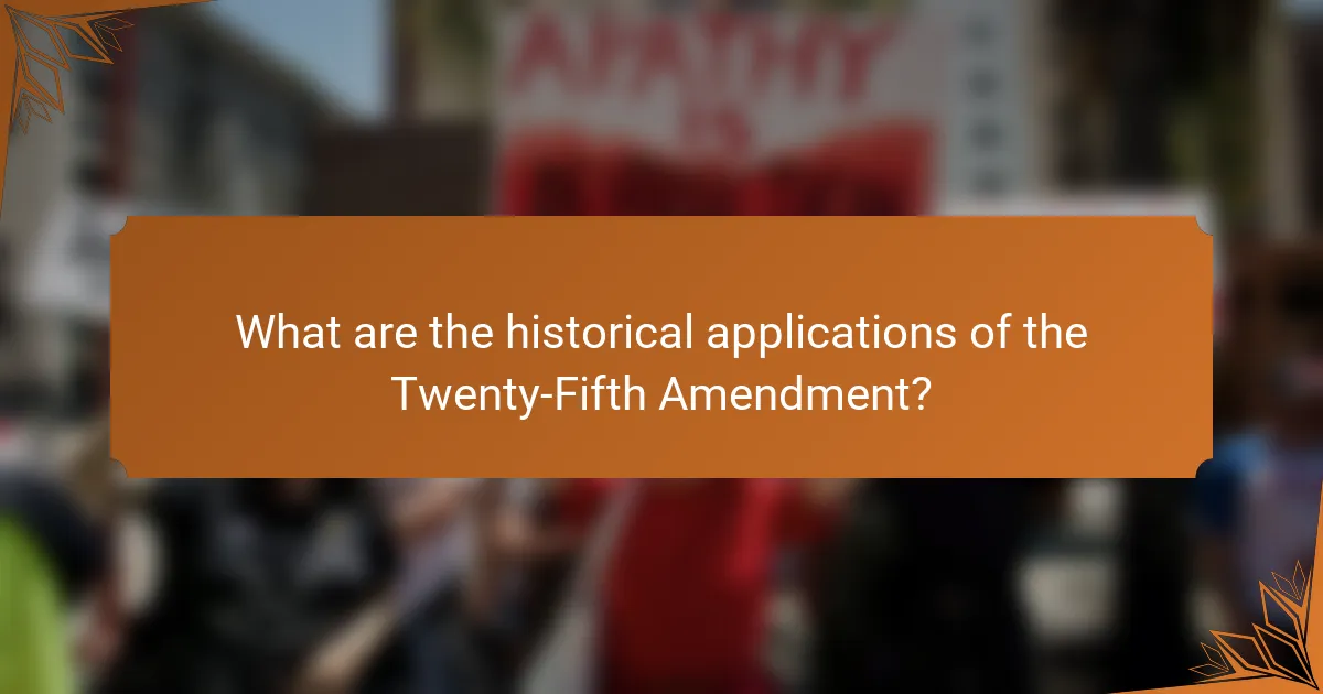 What are the historical applications of the Twenty-Fifth Amendment?