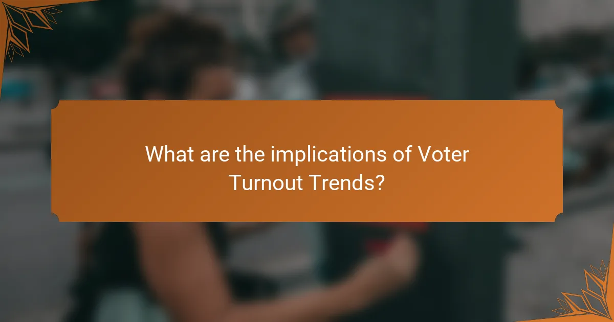 What are the implications of Voter Turnout Trends?