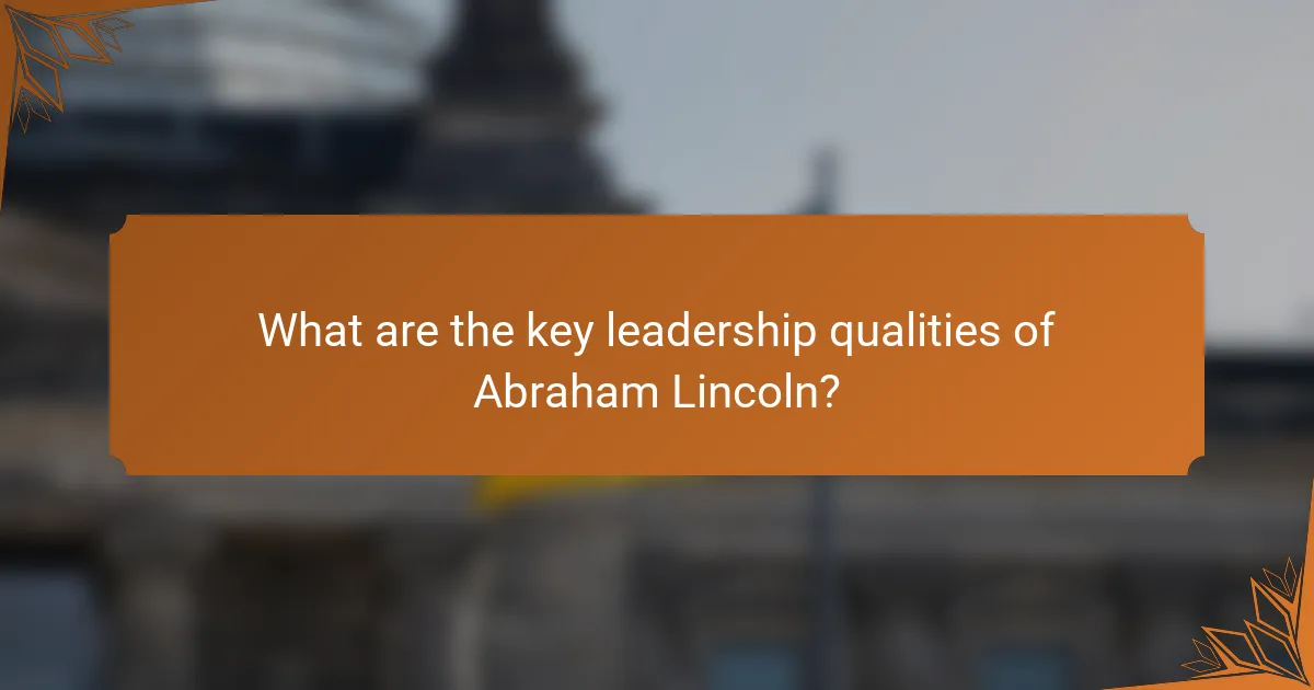 What are the key leadership qualities of Abraham Lincoln?
