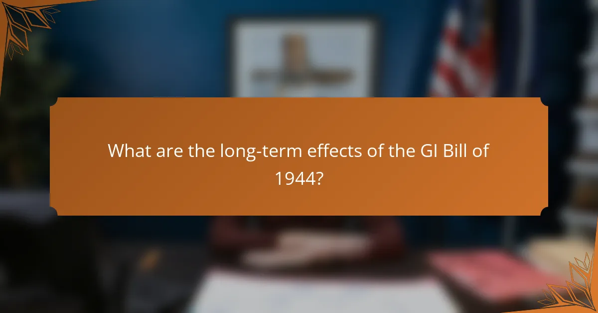What are the long-term effects of the GI Bill of 1944?