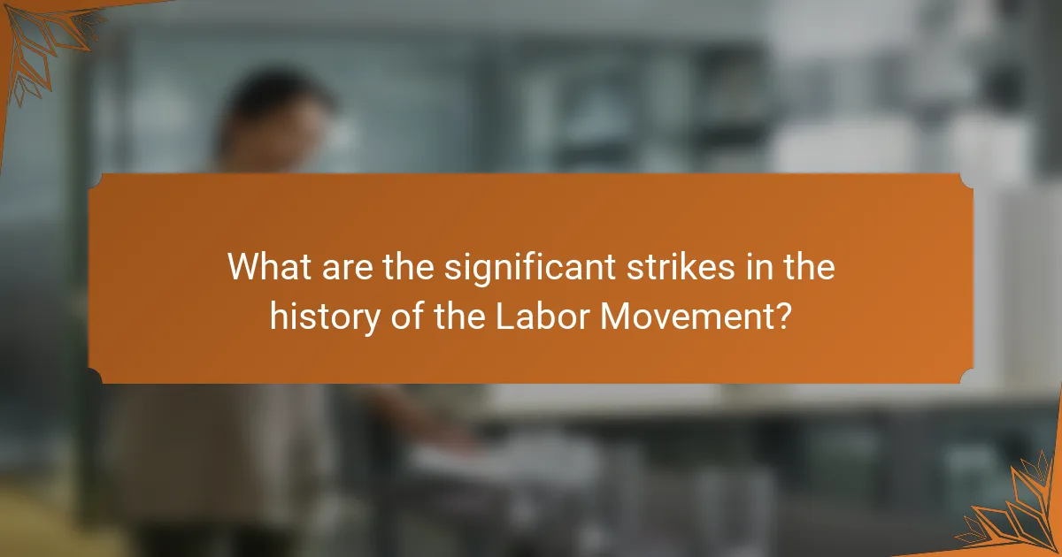What are the significant strikes in the history of the Labor Movement?