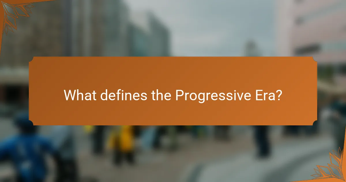 What defines the Progressive Era?