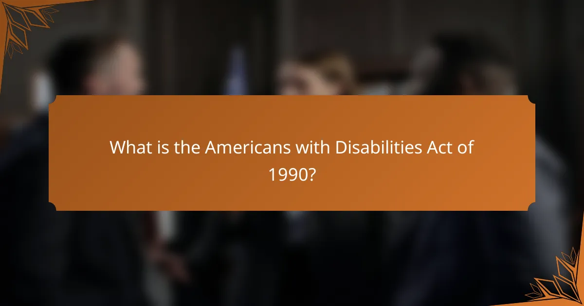 What is the Americans with Disabilities Act of 1990?