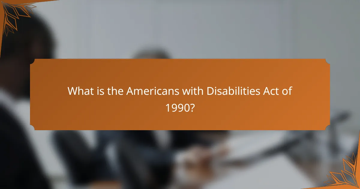 What is the Americans with Disabilities Act of 1990?