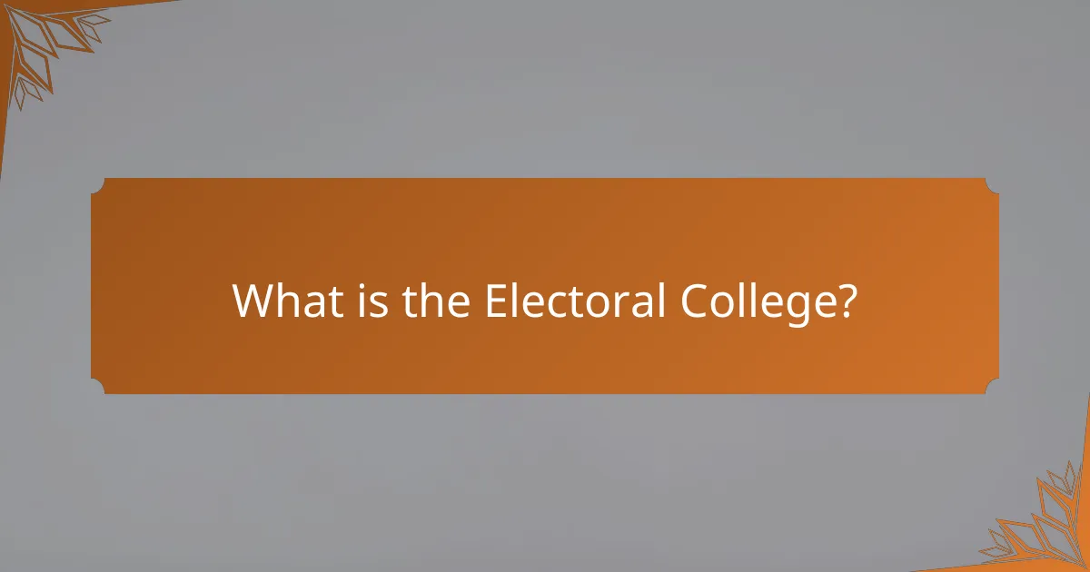 What is the Electoral College?