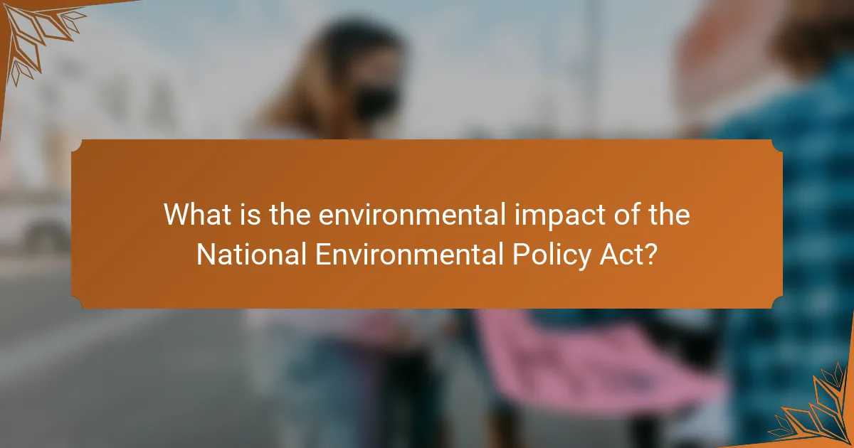 What is the environmental impact of the National Environmental Policy Act?