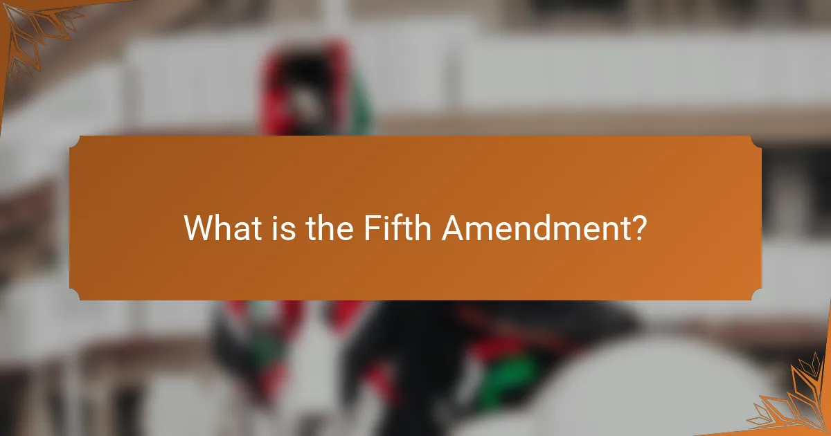 What is the Fifth Amendment?