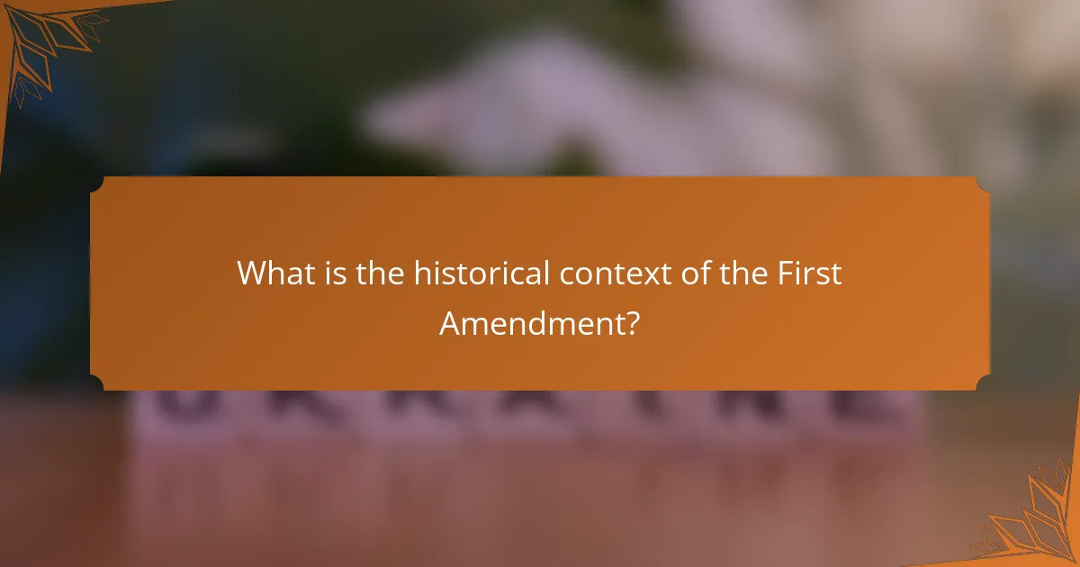 What is the historical context of the First Amendment?