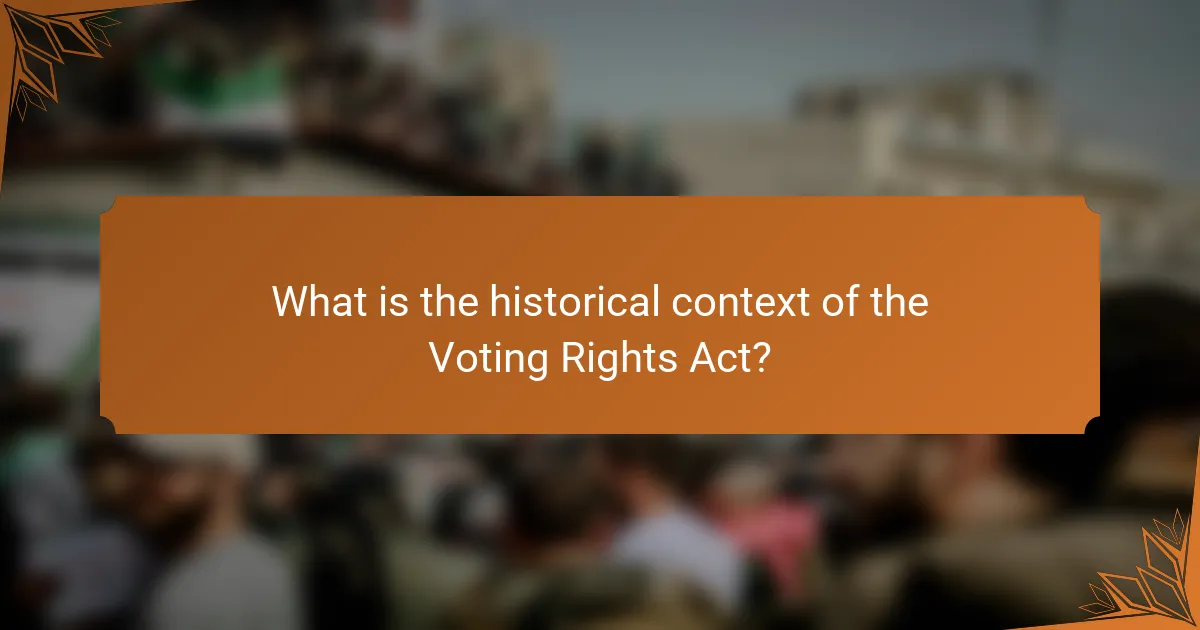 What is the historical context of the Voting Rights Act?