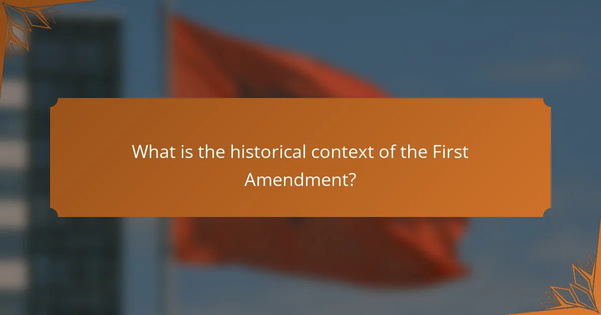 What is the historical context of the First Amendment?