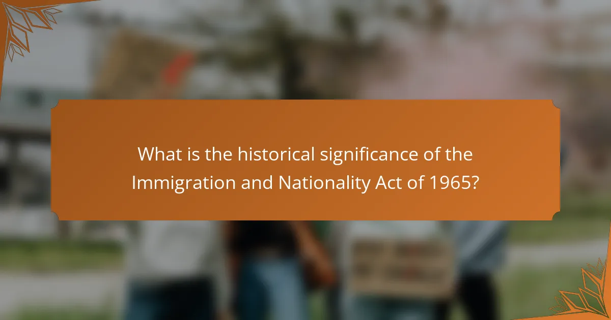 What is the historical significance of the Immigration and Nationality Act of 1965?