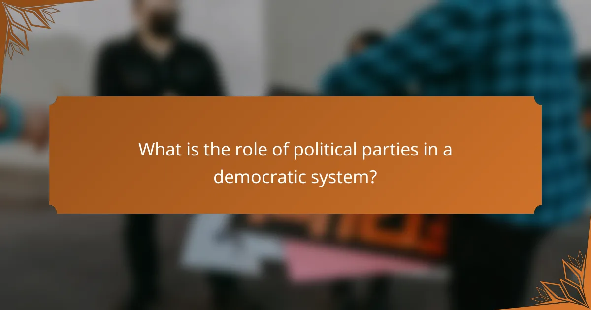 What is the role of political parties in a democratic system?