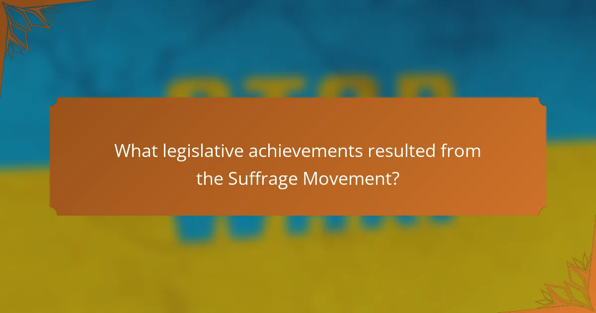 What legislative achievements resulted from the Suffrage Movement?