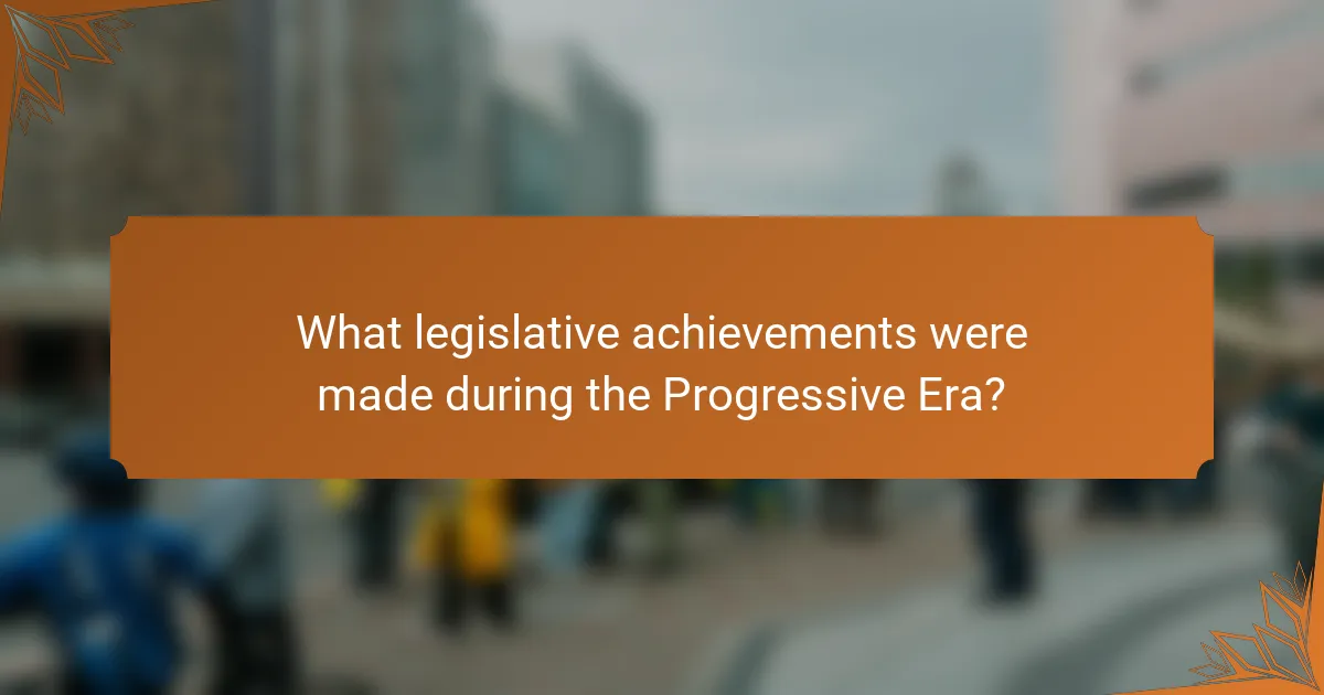 What legislative achievements were made during the Progressive Era?