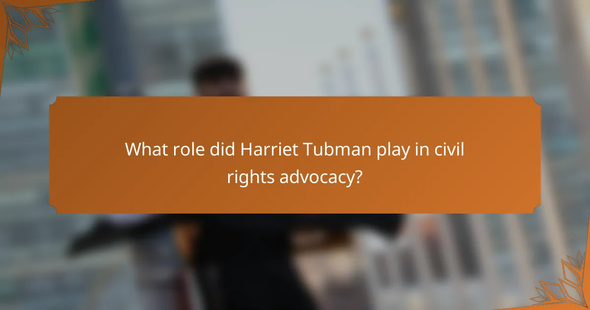 What role did Harriet Tubman play in civil rights advocacy?