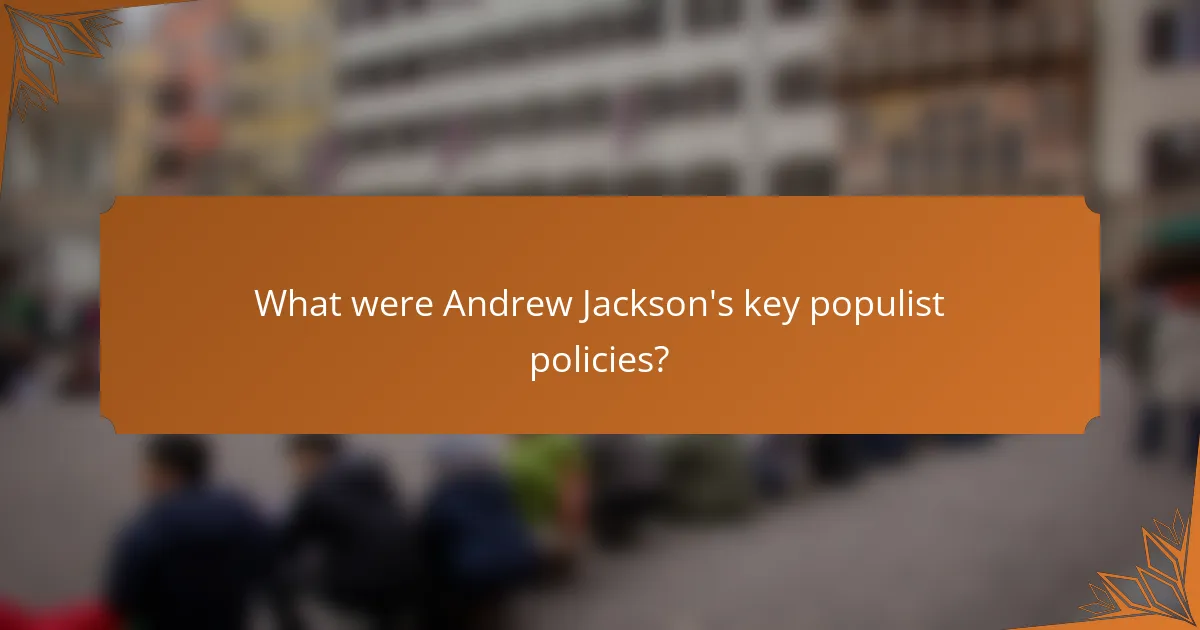 What were Andrew Jackson's key populist policies?