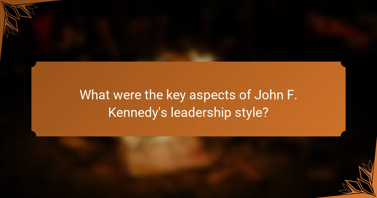 What were the key aspects of John F. Kennedy's leadership style?