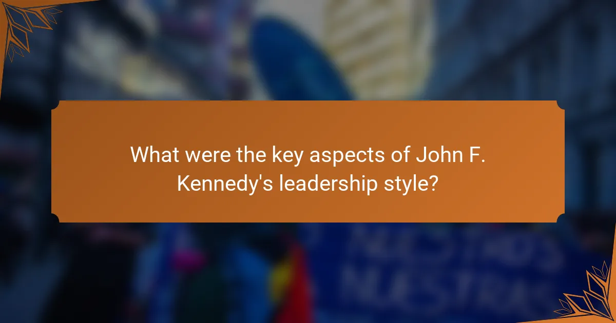What were the key aspects of John F. Kennedy's leadership style?
