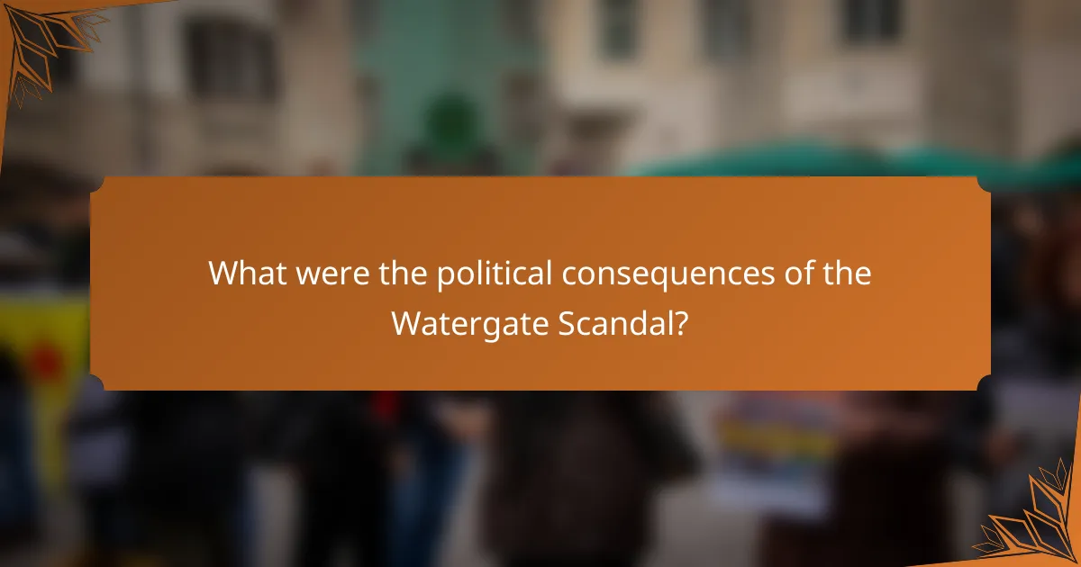 What were the political consequences of the Watergate Scandal?