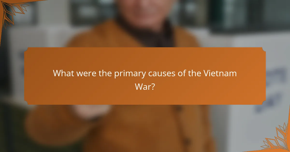 What were the primary causes of the Vietnam War?